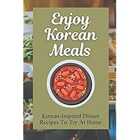 Enjoy Korean Meals: Korean-Inspired Dinner Recipes To Try At Home: Dishes Made With Kimchi