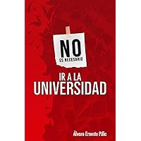 NO ES NECESARIO IR A LA UNIVERSIDAD: Una obra que tiene como propósito romper paradigmas mentales que están establecidos en el sistema. (Spanish Edition) NO ES NECESARIO IR A LA UNIVERSIDAD: Una obra que tiene como propósito romper paradigmas mentales que están establecidos en el sistema. (Spanish Edition) Kindle Paperback