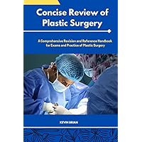 CONCISE REVIEW OF PLASTIC SURGERY: A comprehensive Revision and Reference Handbook for Exams and Practice of Plastic Surgery