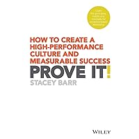 PROVE IT! HOW TO CREATE A HIGH-PERFORMANCE CULTURE AND MEASURABLE SUCCESS PROVE IT! HOW TO CREATE A HIGH-PERFORMANCE CULTURE AND MEASURABLE SUCCESS Paperback Kindle