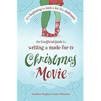 It's Beginning to Look a Lot Like Hallmark! Writing a Made-for-TV Christmas Movie: The Unofficial Guide It's Beginning to Look a Lot Like Hallmark! Writing a Made-for-TV Christmas Movie: The Unofficial Guide Paperback Kindle