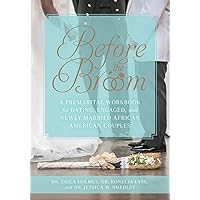 Before the Broom: A Premarital Workbook for Dating, Engaged, and Newly Married African American Couples Before the Broom: A Premarital Workbook for Dating, Engaged, and Newly Married African American Couples Paperback Kindle