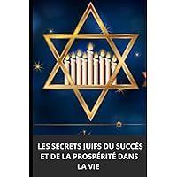 LES SECRETS JUIFS DU SUCCÈS ET DE LA PROSPÉRITÉ DANS LA VIE (French Edition) LES SECRETS JUIFS DU SUCCÈS ET DE LA PROSPÉRITÉ DANS LA VIE (French Edition) Kindle Paperback