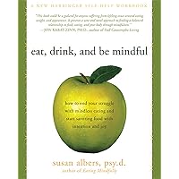 Eat, Drink, and Be Mindful: How to End Your Struggle with Mindless Eating and Start Savoring Food with Intention and Joy Eat, Drink, and Be Mindful: How to End Your Struggle with Mindless Eating and Start Savoring Food with Intention and Joy Paperback