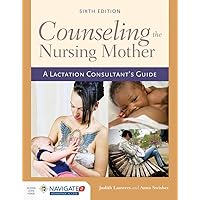 Counseling the Nursing Mother: A Lactation Consultant’s Guide Counseling the Nursing Mother: A Lactation Consultant’s Guide Hardcover
