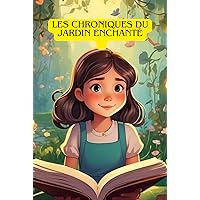 LES CHRONIQUES DU JARDIN ENCHANTÉ (French Edition) LES CHRONIQUES DU JARDIN ENCHANTÉ (French Edition) Hardcover Paperback