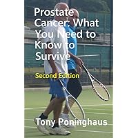 Prostate Cancer: What You Need to Know to Survive Prostate Cancer: What You Need to Know to Survive Kindle Paperback