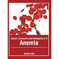 Causes, Symptoms and Management of Anemia Causes, Symptoms and Management of Anemia Hardcover