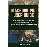 MacBook Pro User Guide: The Detailed Manual to Operate Your Mac (For Beginners and Seniors) MacBook Pro User Guide: The Detailed Manual to Operate Your Mac (For Beginners and Seniors) Paperback Kindle