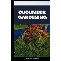 Cucumber Gardening: Complete guide on how to grow your healthy cucumber Cucumber Gardening: Complete guide on how to grow your healthy cucumber Hardcover Paperback