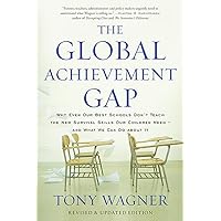 The Global Achievement Gap: Why Our Kids Don't Have the Skills They Need for College, Careers, and Citizenship -- and What We Can Do About It The Global Achievement Gap: Why Our Kids Don't Have the Skills They Need for College, Careers, and Citizenship -- and What We Can Do About It Paperback Audible Audiobook Kindle Hardcover Audio CD