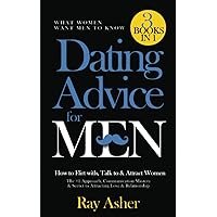Dating Advice for Men, 3 Books in 1 (What Women Want Men To Know): How to Flirt with, Talk to & Attract Women (The #1 Approach, Communication Mastery & Secret to Attracting Love & Relationship)