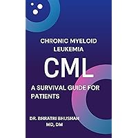 CML (Chronic Myeloid Leukemia) : A survival guide for patients CML (Chronic Myeloid Leukemia) : A survival guide for patients Kindle Paperback