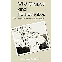 Wild Grapes and Rattlesnakes: The Memoirs of a Premature Anti-Fascist Wild Grapes and Rattlesnakes: The Memoirs of a Premature Anti-Fascist Paperback