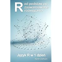 Język R w jeden dzień: R od podstaw, po zaawansowane rozwiązania (Polish Edition)