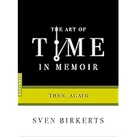 The Art of Time in Memoir: Then, Again The Art of Time in Memoir: Then, Again Paperback Kindle