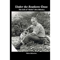 Under the Southern Cross: The Life of Alex Sklenica Under the Southern Cross: The Life of Alex Sklenica Hardcover Paperback