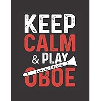 Keep Calm & Play Oboe: The perfect funny oboist blank sheet music notebook to write music, lyrics, songs, symphonies or take class notes.