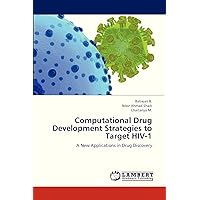 Computational Drug Development Strategies to Target HIV-1: A New Applications in Drug Discovery Computational Drug Development Strategies to Target HIV-1: A New Applications in Drug Discovery Paperback