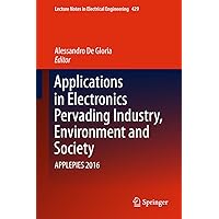 Applications in Electronics Pervading Industry, Environment and Society: APPLEPIES 2016 (Lecture Notes in Electrical Engineering Book 429) Applications in Electronics Pervading Industry, Environment and Society: APPLEPIES 2016 (Lecture Notes in Electrical Engineering Book 429) Kindle Hardcover Paperback