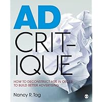 Ad Critique: How to Deconstruct Ads in Order to Build Better Advertising Ad Critique: How to Deconstruct Ads in Order to Build Better Advertising Paperback Kindle Mass Market Paperback