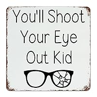 Vintage Metal Tin Sign You'll Shoot Your Eye Out Kid Aluminum Plaque Funny Wall Decor Inspirational Plate Bedroom Living Room Bar Cafe Store Decor Birthday Gift for Women Men 12x12 Inch
