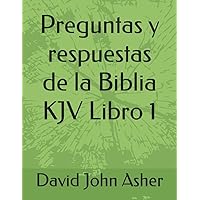 Preguntas y respuestas de la Biblia KJV Libro 1 (Spanish Edition)