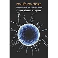 Pro-Life, Pro-Choice: Shared Values in the Abortion Debate Pro-Life, Pro-Choice: Shared Values in the Abortion Debate Kindle Hardcover Paperback