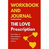 Workbook For The Love Prescription: Seven Days to More Intimacy, Connection, and Joy - A Guide to John & Julie Gottman’s Book