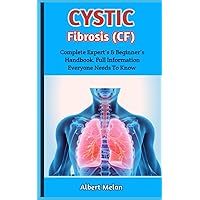 Cystic Fibrosis (CF): A Manual For Those Who Suffer From Cystic Fibrosis, And The Search For A Healthy Medication Really The Most Effective