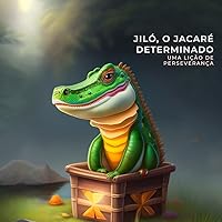 Jiló, o Jacaré Determinado: Uma história de Perseverança (Portuguese Edition)