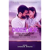 Choose Her! Practical, Simple, and Effective ‘Secret Handbook’ for Husbands Who Decide to Love Their Wives: Learn How To Recapture Her Heart, Avoid Traps ... Personal Relationships Series) Choose Her! Practical, Simple, and Effective ‘Secret Handbook’ for Husbands Who Decide to Love Their Wives: Learn How To Recapture Her Heart, Avoid Traps ... Personal Relationships Series) Kindle Hardcover Paperback