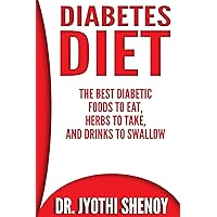 Diabetes Diet: The Best Diabetic Foods To Eat, Herbs To Take, And Drinks To Swallow Diabetes Diet: The Best Diabetic Foods To Eat, Herbs To Take, And Drinks To Swallow Paperback