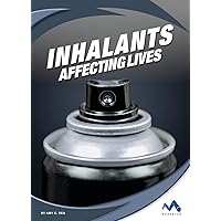 Inhalants (Affecting Lives: Drugs and Addiction) Inhalants (Affecting Lives: Drugs and Addiction) Library Binding
