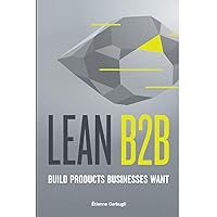 Lean B2B: Build Products Businesses Want