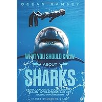 Full Color Version WHAT YOU SHOULD KNOW ABOUT SHARKS: Shark Language, Social Behavior, Human Interactions, and Life Saving Information Full Color Version WHAT YOU SHOULD KNOW ABOUT SHARKS: Shark Language, Social Behavior, Human Interactions, and Life Saving Information Paperback Hardcover