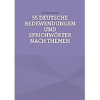 55 deutsche Redewendungen und Sprichwörter nach Themen (Deutsche Sprichwörter und Redewendungen 1) (German Edition)