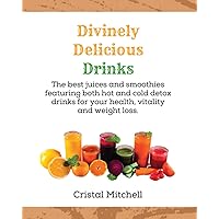 Divinely Delicious Drinks: The best juices and smoothies featuring both hot and cold detox drinks for your health, vitality and weight loss. Divinely Delicious Drinks: The best juices and smoothies featuring both hot and cold detox drinks for your health, vitality and weight loss. Paperback Kindle