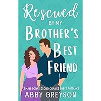 Rescued by my Brother's Best Friend: A Sweet Second Chance Romantic Comedy (Briar Glen Romantic Comedies Book 1)