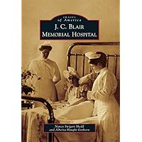 J. C. Blair Memorial Hospital (Images of America) J. C. Blair Memorial Hospital (Images of America) Paperback Hardcover
