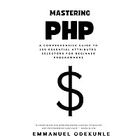 Mastering PHP: A Comprehensive Guide to 250 Essential PHP Syntax and Functions for Beginner Programmers (How To Code: HTML, CSS, JAVASCRIPT, SQL, React.JS and PHP) Mastering PHP: A Comprehensive Guide to 250 Essential PHP Syntax and Functions for Beginner Programmers (How To Code: HTML, CSS, JAVASCRIPT, SQL, React.JS and PHP) Kindle Paperback