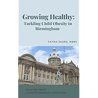 Growing healthy: Tackling Child Obesity in Birmingham Growing healthy: Tackling Child Obesity in Birmingham Kindle Paperback