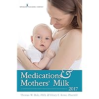 Medications and Mothers' Milk 2017 Medications and Mothers' Milk 2017 Paperback Kindle