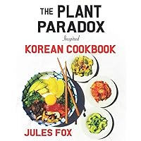 The Plant Paradox Inspired Korean Cookbook: 82 Plant Based Healthy Asian Lectin-Free Recipes to Heal your Immune System, Lose Weight, and Rock an ... Style (Plant Paradox Inspired Ethnic Cuisine) The Plant Paradox Inspired Korean Cookbook: 82 Plant Based Healthy Asian Lectin-Free Recipes to Heal your Immune System, Lose Weight, and Rock an ... Style (Plant Paradox Inspired Ethnic Cuisine) Paperback Kindle