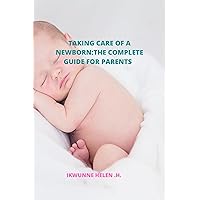 TAKING CARE OF NEW-BORNS: A COMPLETE GUIDE FOR PARENTS TAKING CARE OF NEW-BORNS: A COMPLETE GUIDE FOR PARENTS Kindle Paperback
