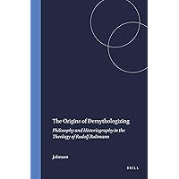 The Origins of Demythologizing: Philosophy and Historiography in the Theology of Rudolf Bultmann (Numen Book) The Origins of Demythologizing: Philosophy and Historiography in the Theology of Rudolf Bultmann (Numen Book) Hardcover
