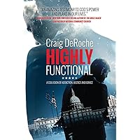 Highly Functional: A Collision Of Addiction Justice And Grace Highly Functional: A Collision Of Addiction Justice And Grace Paperback Kindle Mass Market Paperback