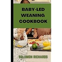 Baby-led weaning cookbook: Simple recipes guide for Babies and Toddlers Baby-led weaning cookbook: Simple recipes guide for Babies and Toddlers Hardcover Paperback