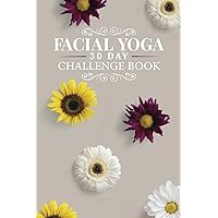 Facial Yoga 30 Day Challenge Book: Facial Yoga Exercises Challenge Tracker for Women | Face Workouts for Beginners | Facial Exercises Guide | Anti Aging Exercise (12 Month Guide)