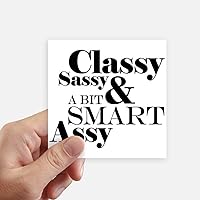 Classy Sassy & A Bit Smart Assy Quote Sticker Square Waterproof Stickers Wallpaper Car Decal